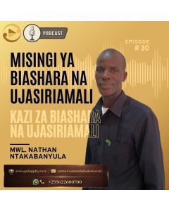 Kazi za biashara na ujasiriamali na Mwl Nathan Ntakabanyula