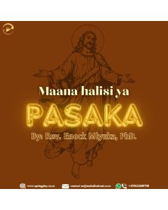 Maana Halisi ya Pasaka Na Mchg Dkt Enock E. Mlyuka