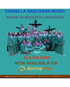 ALILIPA DENI BY KWAYA YA MT MARGARET