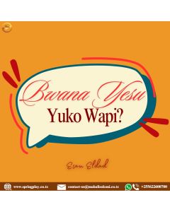 Bwana Yesu yuko wapi
