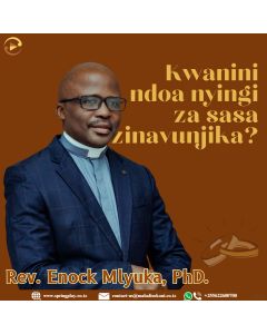 Kwanini Ndoa Nyingi za Sasa Zinavunjika na Mchg Dkt. Enock E. Mlyuka
