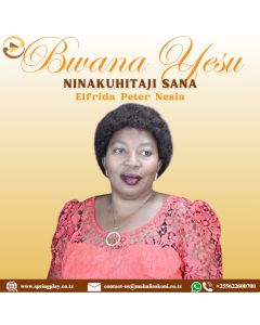 Bwana Yesu ninakuhitaji sana by Elfrida Peter