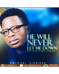 He will never let me down by Nairobi Simwinga