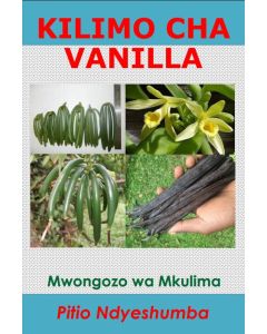 Mwongozo wa Kilimo Bora wa Vanilla Na P. B. Ndyeshumba