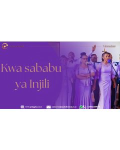 Kwa Sababu ya Injili Na Kwaya ya Mamajusi