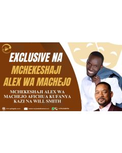 Exclusive na Mchekeshaji Alex Wa Machejo