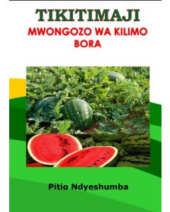 Mwongozo wa Kilimo Bora wa Tikiti Maji na P. B. Ndyeshumba