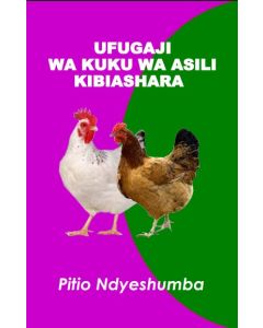 Muongozo wa Ufugaji wa Kuku wa Asili Na P. B. Ndyeshumba