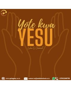 Yote Kwa Yesu Na Lulu G. Clement