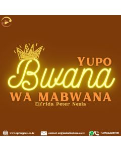 Yupo Bwana wa Mabwana by Elfrida Peter