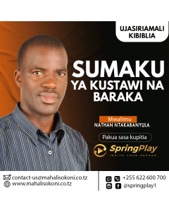 Sumaku ya Kustawi na Baraka na Mwl Nathani Ntakabanyula