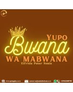 Yupo Bwana wa Mabwana by Elfrida Peter